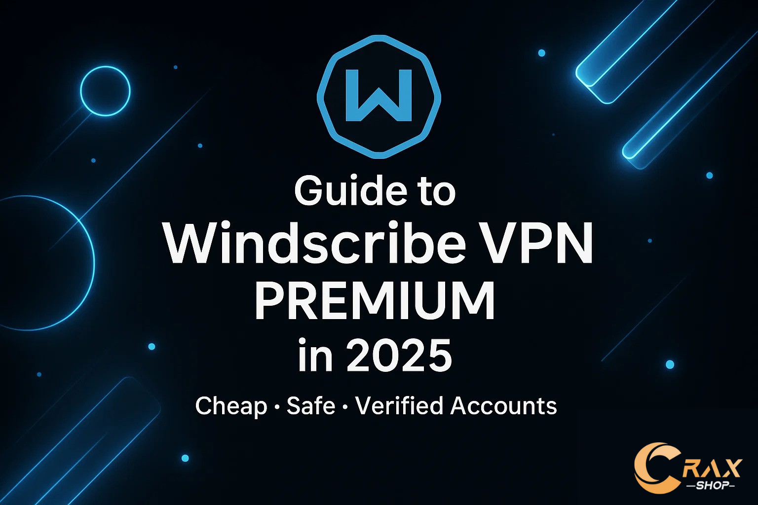 The Complete Guide to Windscribe VPN Premium in 2025