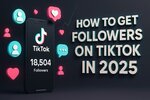 How to Get Followers on TikTok in 2025 – Real Growth Tips That Work