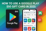 How to Use a Google Play $50 Gift Card in 2025 – Redeem, Shop, and Save Smarter